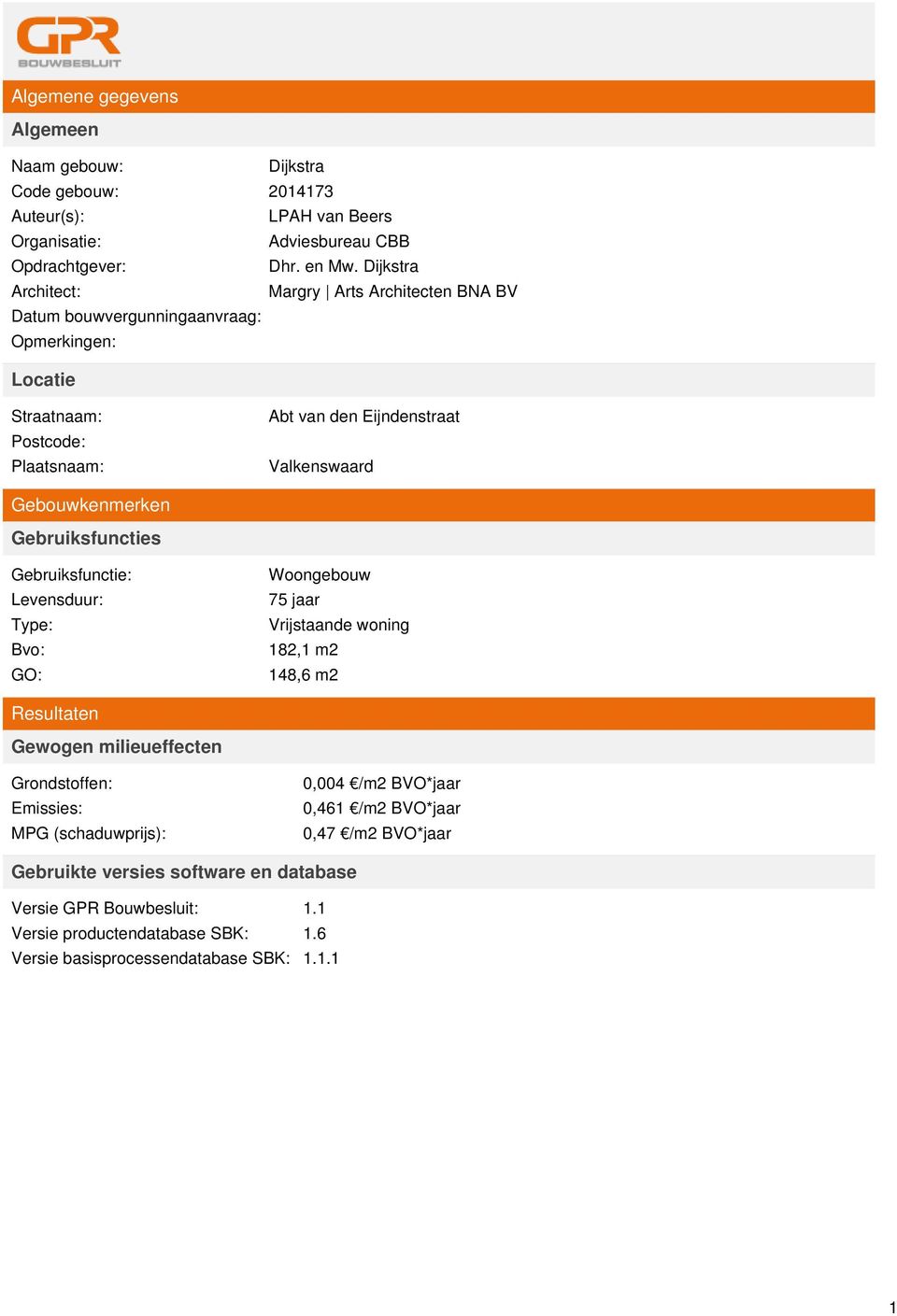 Gebouwkenmerken Gebruiksfuncties Gebruiksfunctie: Levensduur: Type: Bvo: GO: Woongebouw 75 jaar Vrijstaande woning 182,1 m2 148,6 m2 Resultaten Gewogen milieueffecten Grondstoffen: