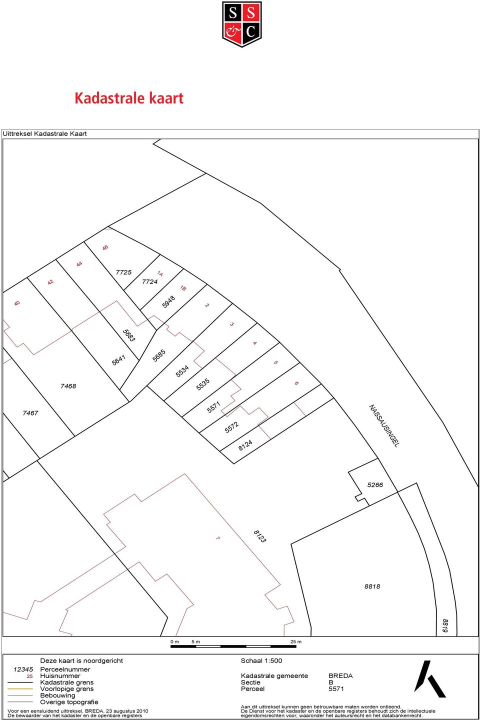 BREDA, 23 augustus 2010 De bewaarder van het kadaster en de openbare registers Schaal 1:500 Kadastrale gemeente Sectie Perceel BREDA B 5571 Aan dit uittreksel kunnen geen