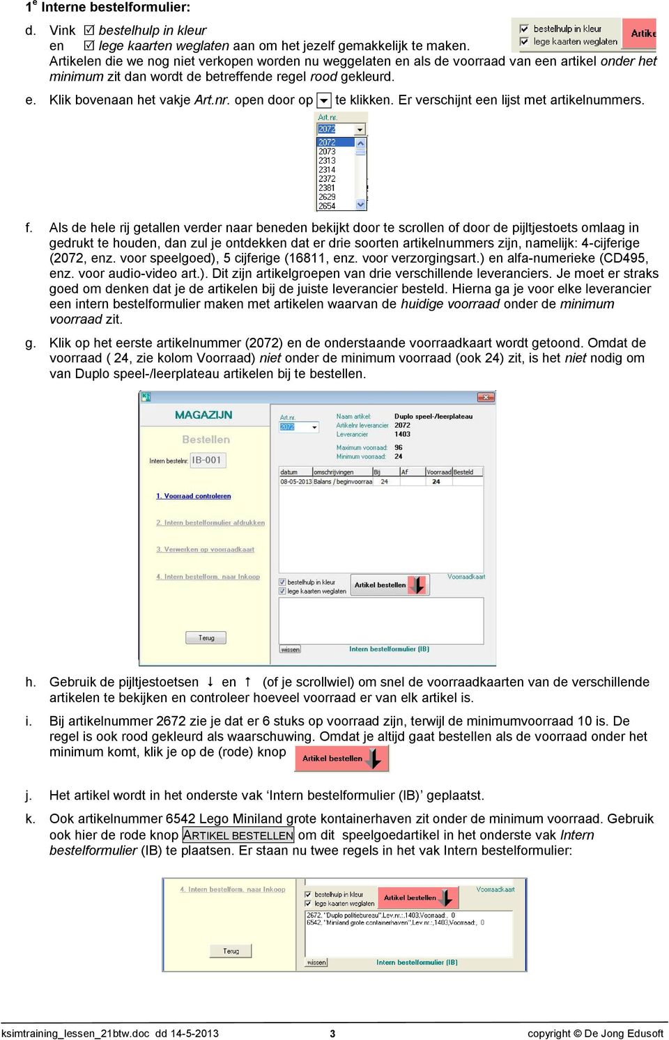 open door op te klikken. Er verschijnt een lijst met artikelnummers. f.
