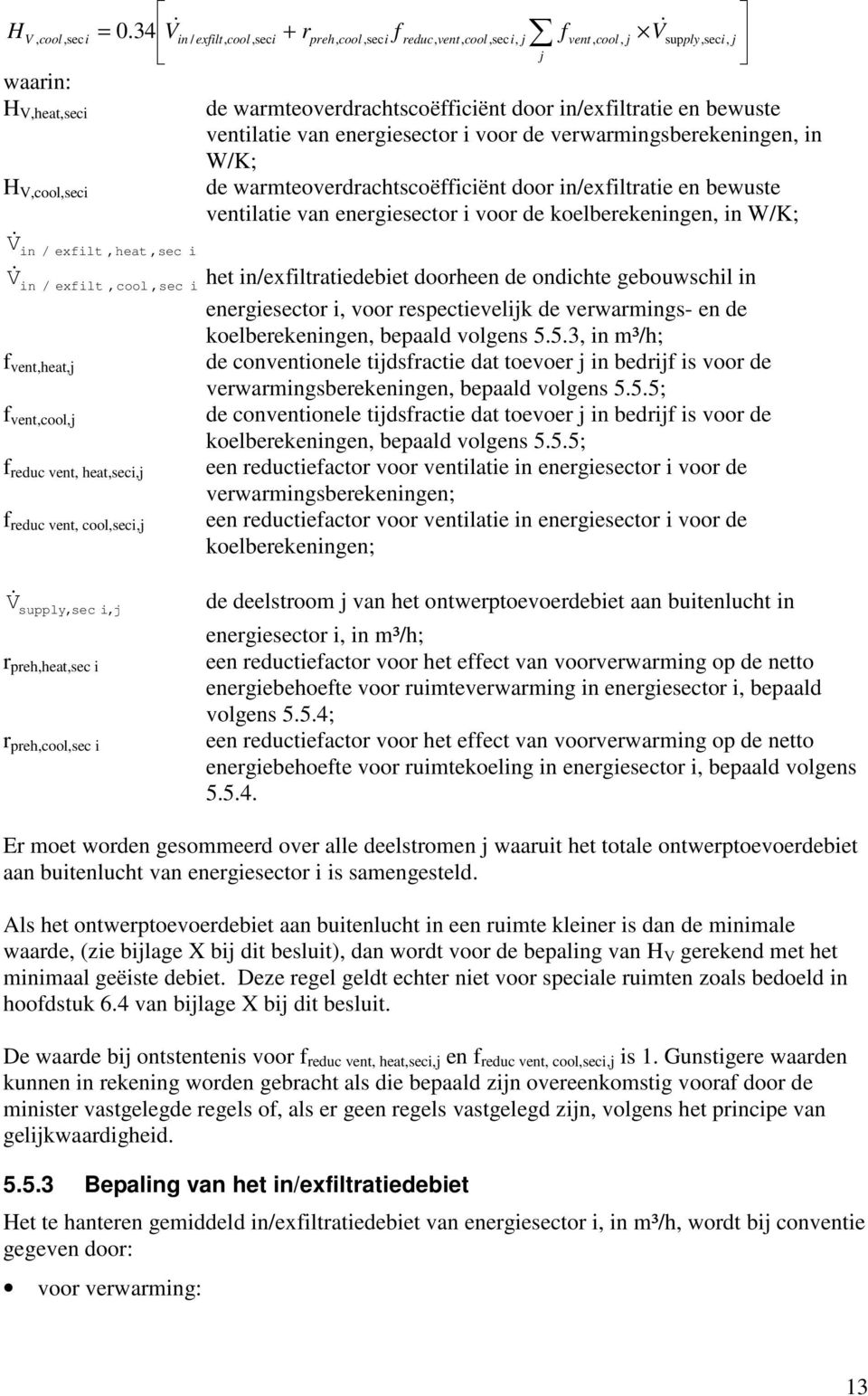 door in/exfiltratie en bewuste ventilatie van energiesector i voor de verwarmingsberekeningen, in W/K; de warmteoverdrachtscoëfficiënt door in/exfiltratie en bewuste ventilatie van energiesector i