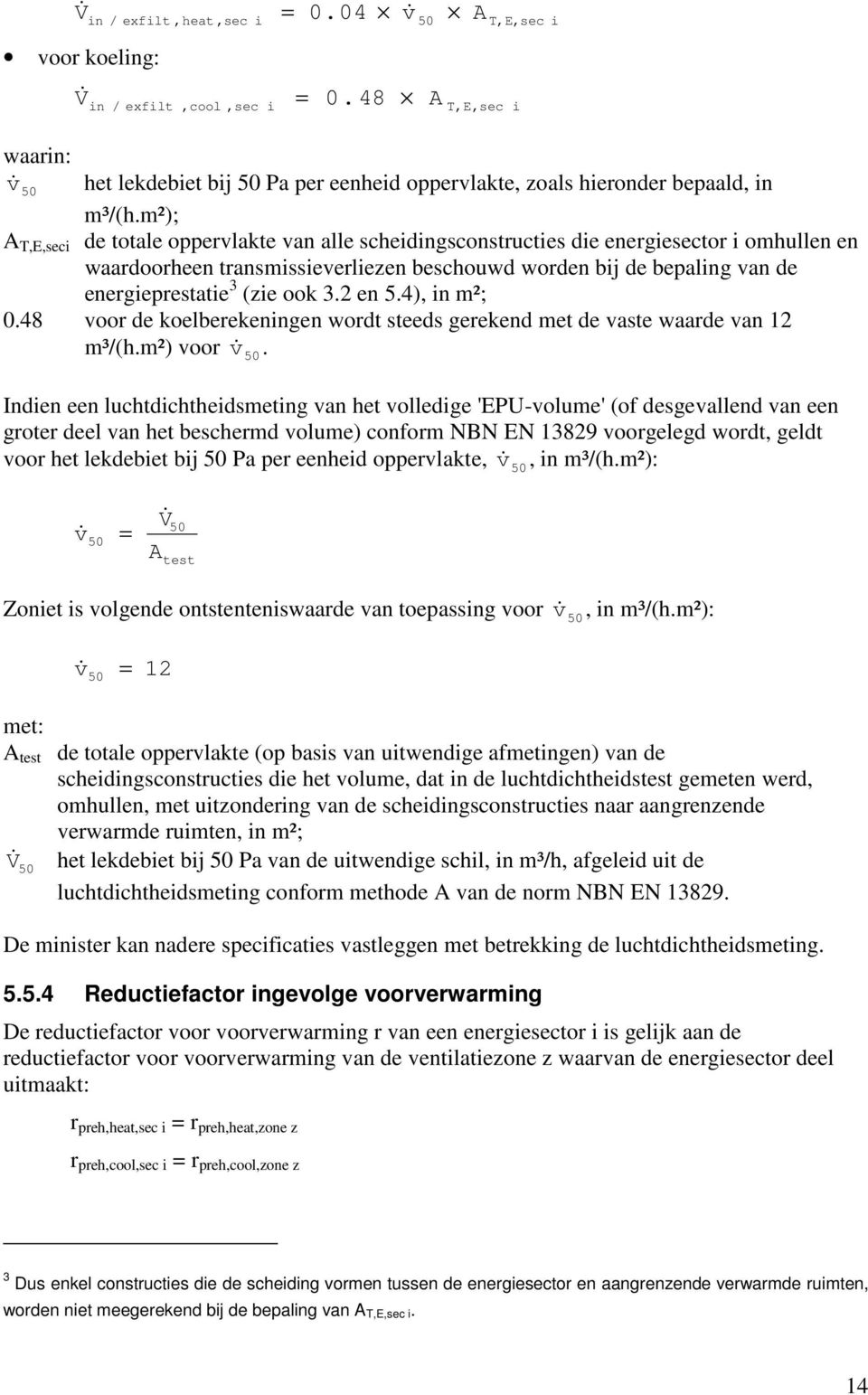 ook 3.2 en 5.4), in m²; 0.48 voor de koelberekeningen wordt steeds gerekend met de vaste waarde van 12 m³/(h.m²) voor v& 50.