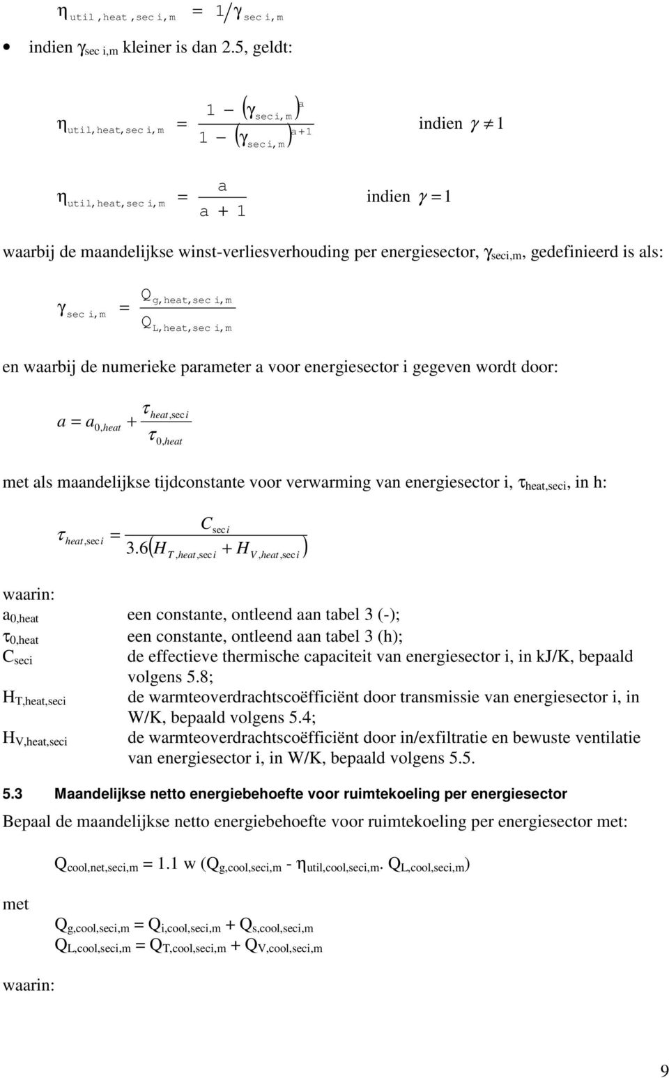 gedefinieerd is als: γ sec i,m g,heat,sec i,m L,heat,sec i,m en waarbij de numerieke parameter a voor energiesector i gegeven wordt door: a a 0, heat τ + τ heat,seci 0, heat met als maandelijkse