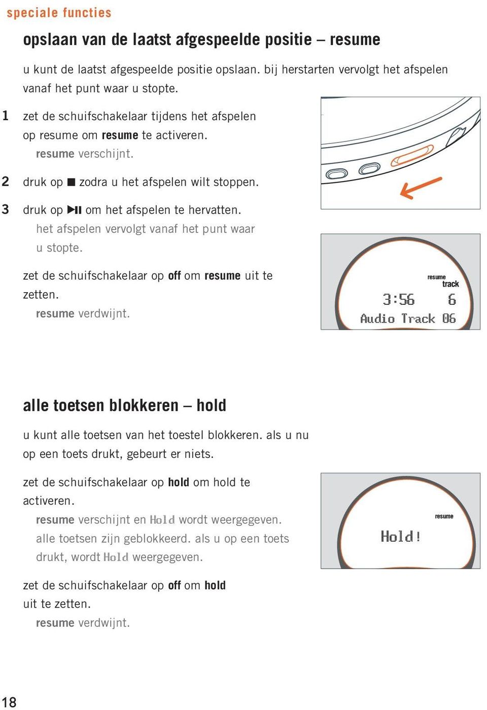 het afspelen vervolgt vanaf het punt waar u stopte. zet de schuifschakelaar op off om resume uit te zetten. resume verdwijnt.