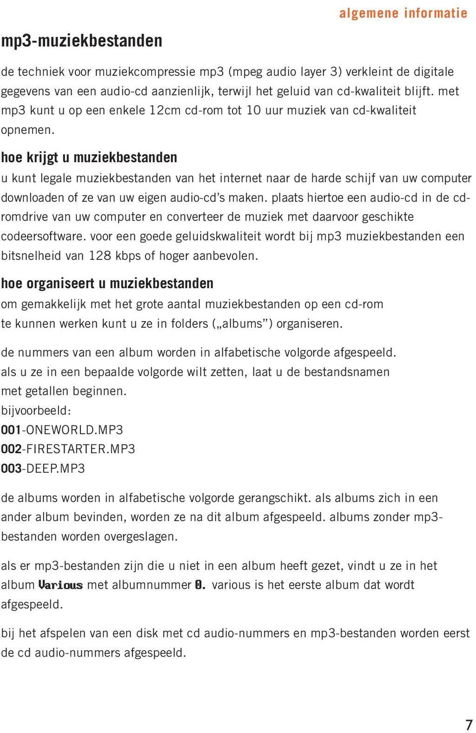 hoe krijgt u muziekbestanden u kunt legale muziekbestanden van het internet naar de harde schijf van uw computer downloaden of ze van uw eigen audio-cd s maken.