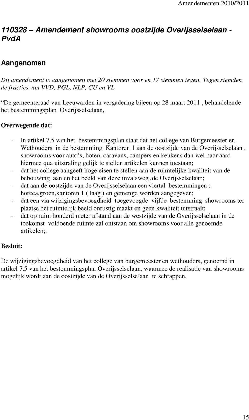 5 van het bestemmingsplan staat dat het college van Burgemeester en Wethouders in de bestemming Kantoren 1 aan de oostzijde van de Overijsselselaan, showrooms voor auto s, boten, caravans, campers en