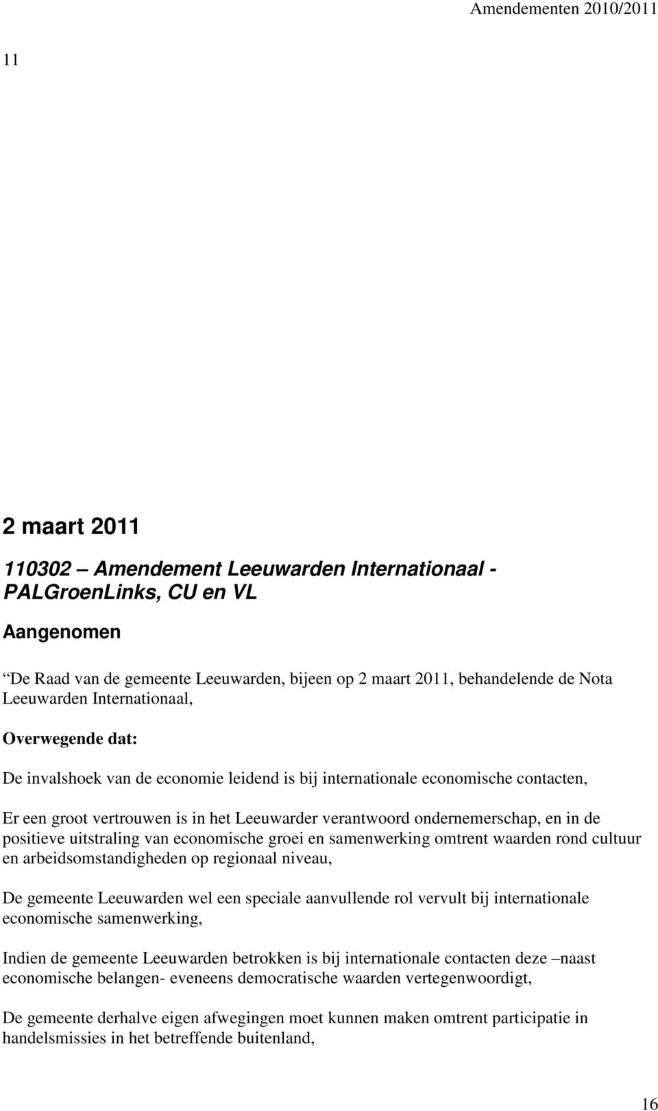 positieve uitstraling van economische groei en samenwerking omtrent waarden rond cultuur en arbeidsomstandigheden op regionaal niveau, De gemeente Leeuwarden wel een speciale aanvullende rol vervult