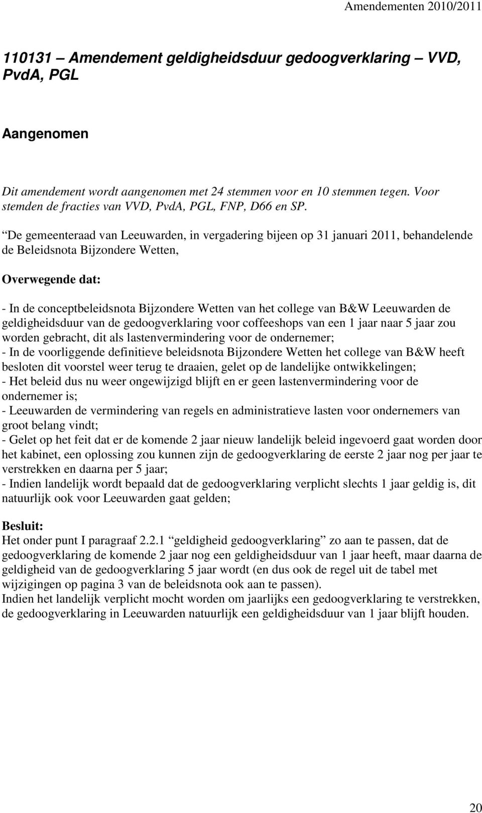 De gemeenteraad van Leeuwarden, in vergadering bijeen op 31 januari 2011, behandelende de Beleidsnota Bijzondere Wetten, Overwegende dat: - In de conceptbeleidsnota Bijzondere Wetten van het college
