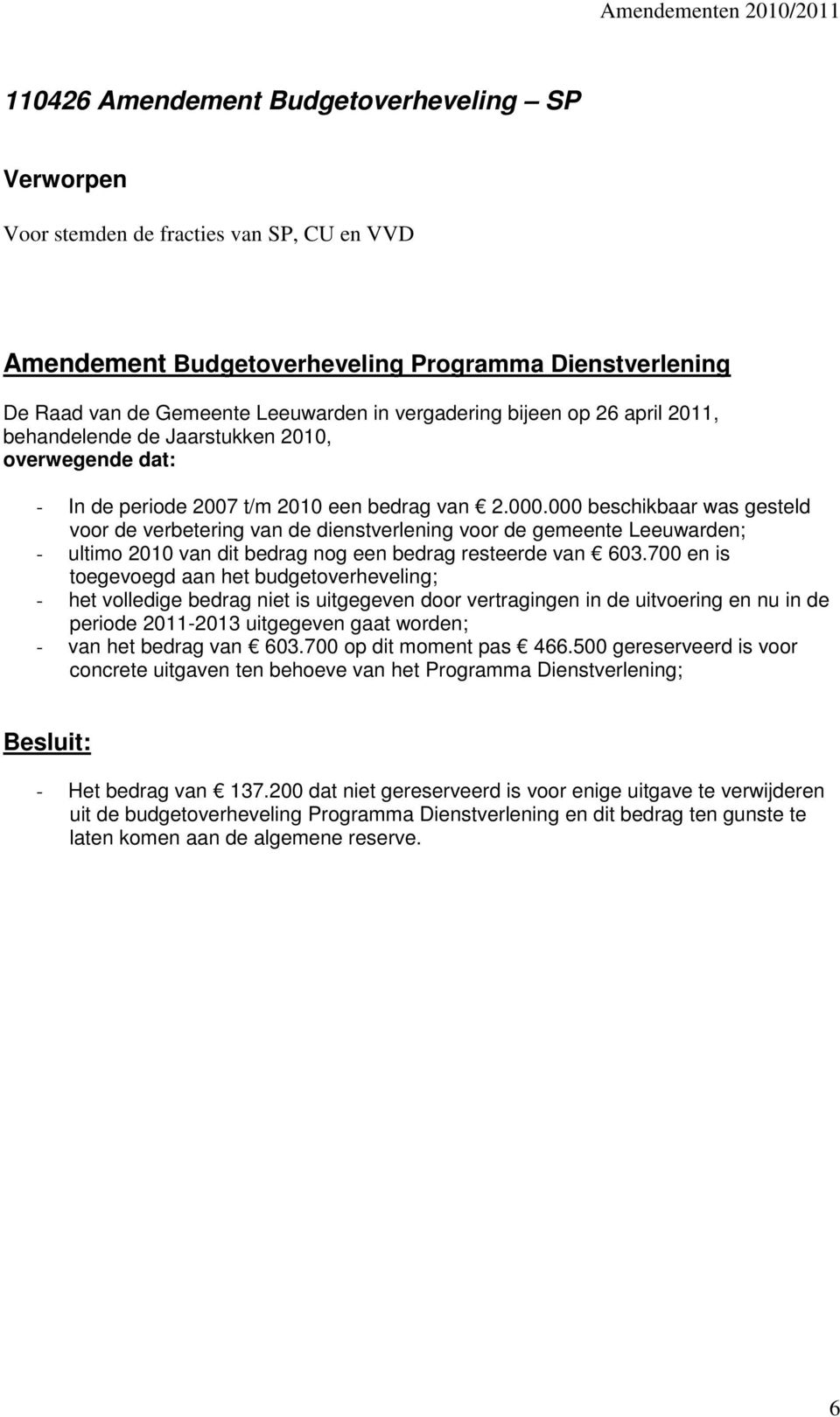 000 beschikbaar was gesteld voor de verbetering van de dienstverlening voor de gemeente Leeuwarden; - ultimo 2010 van dit bedrag nog een bedrag resteerde van 603.