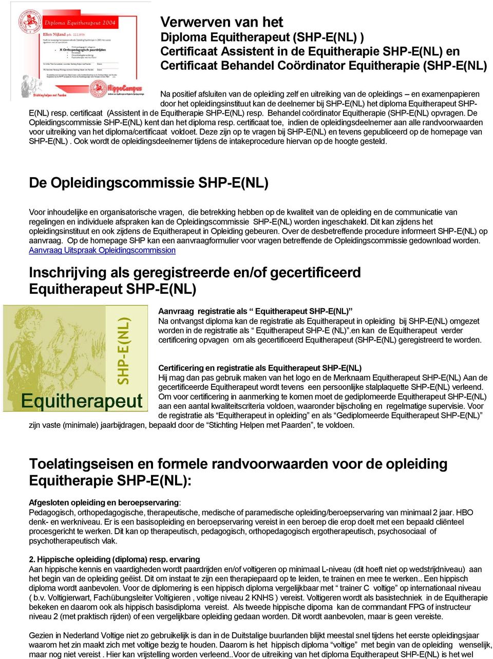 certificaat (Assistent in de Equitherapie SHP-E(NL) resp. Behandel coördinator Equitherapie (SHP-E(NL) opvragen. De Opleidingscommissie SHP-E(NL) kent dan het diploma resp.