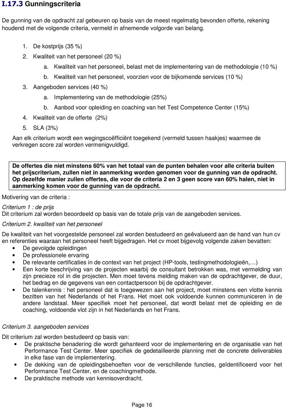 Kwaliteit van het personeel, voorzien voor de bijkomende services (10 %) 3. Aangeboden services (40 %) a. Implementering van de methodologie (25%) b.