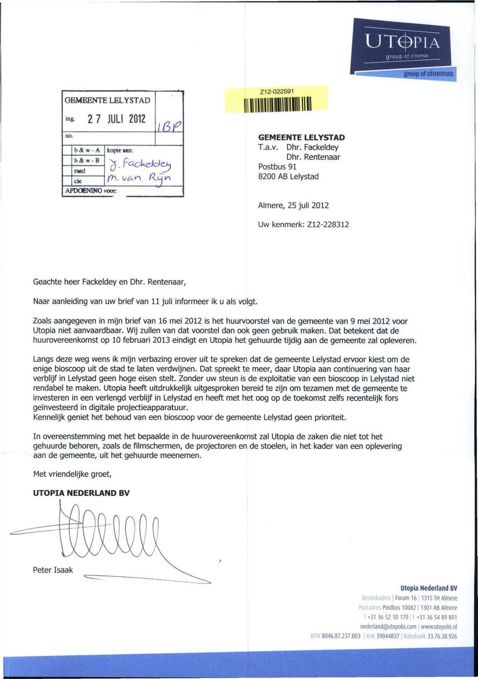 Zoals aangegeven in mijn brief van 16 mei 2012 is het huurvoorstel van de gemeente van 9 mei 2012 voor Utopia niet aanvaardbaar. Wij zullen van dat voorstel dan ook geen gebruik maken.