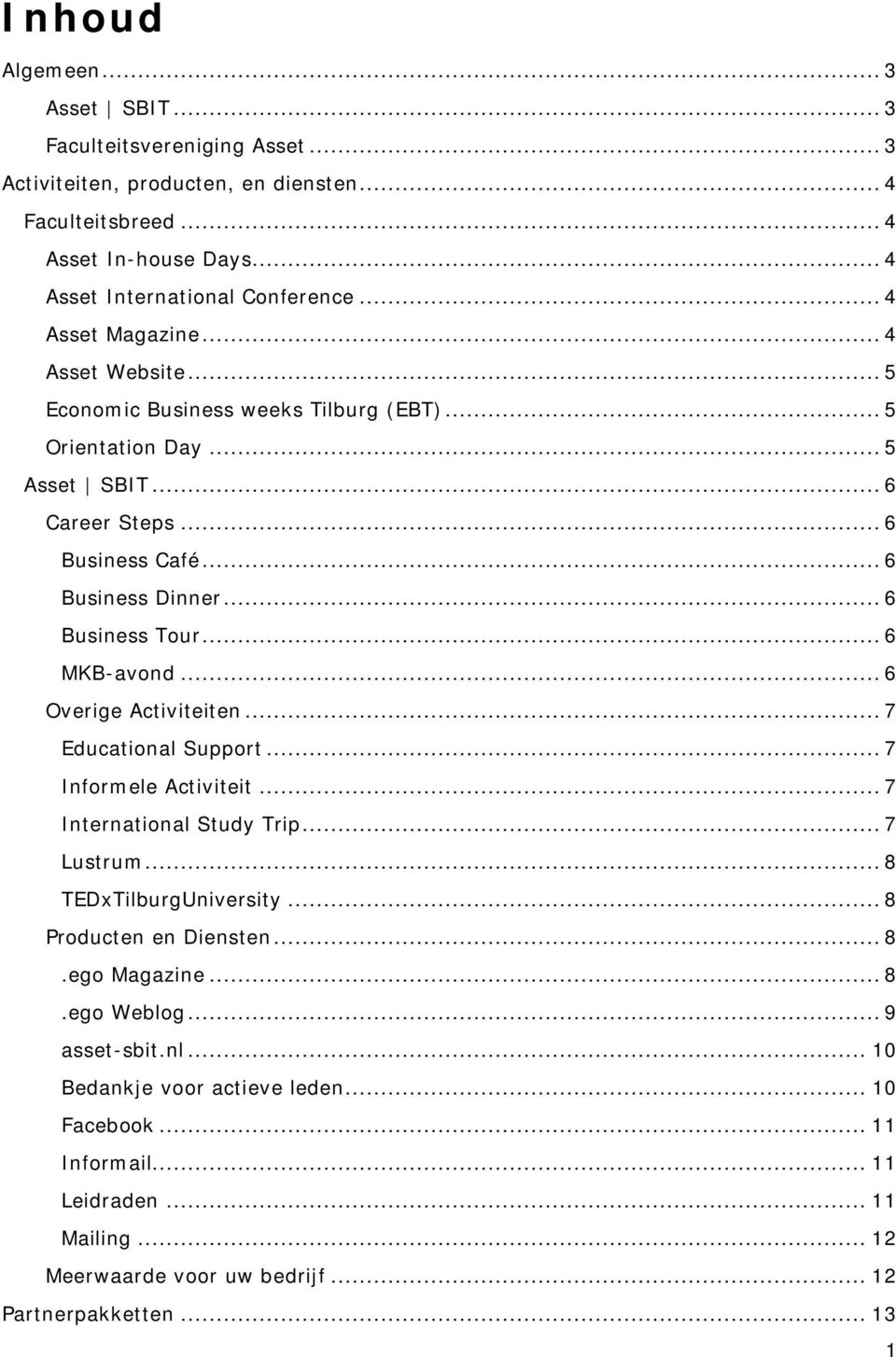 .. 6 MKB-avond... 6 Overige Activiteiten... 7 Educational Support... 7 Informele Activiteit... 7 International Study Trip... 7 Lustrum... 8 TEDxTilburgUniversity... 8 Producten en Diensten... 8.ego Magazine.