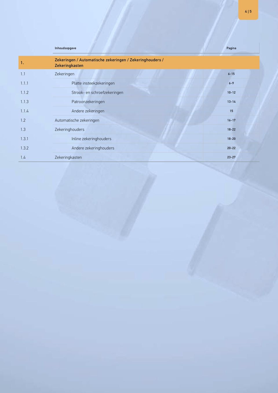 1.4 Andere zekeringen 15 1.2 Automatische zekeringen 16-17 1.3 Zekeringhouders 18-22 1.3.1 Inline zekeringhouders 18-20 1.