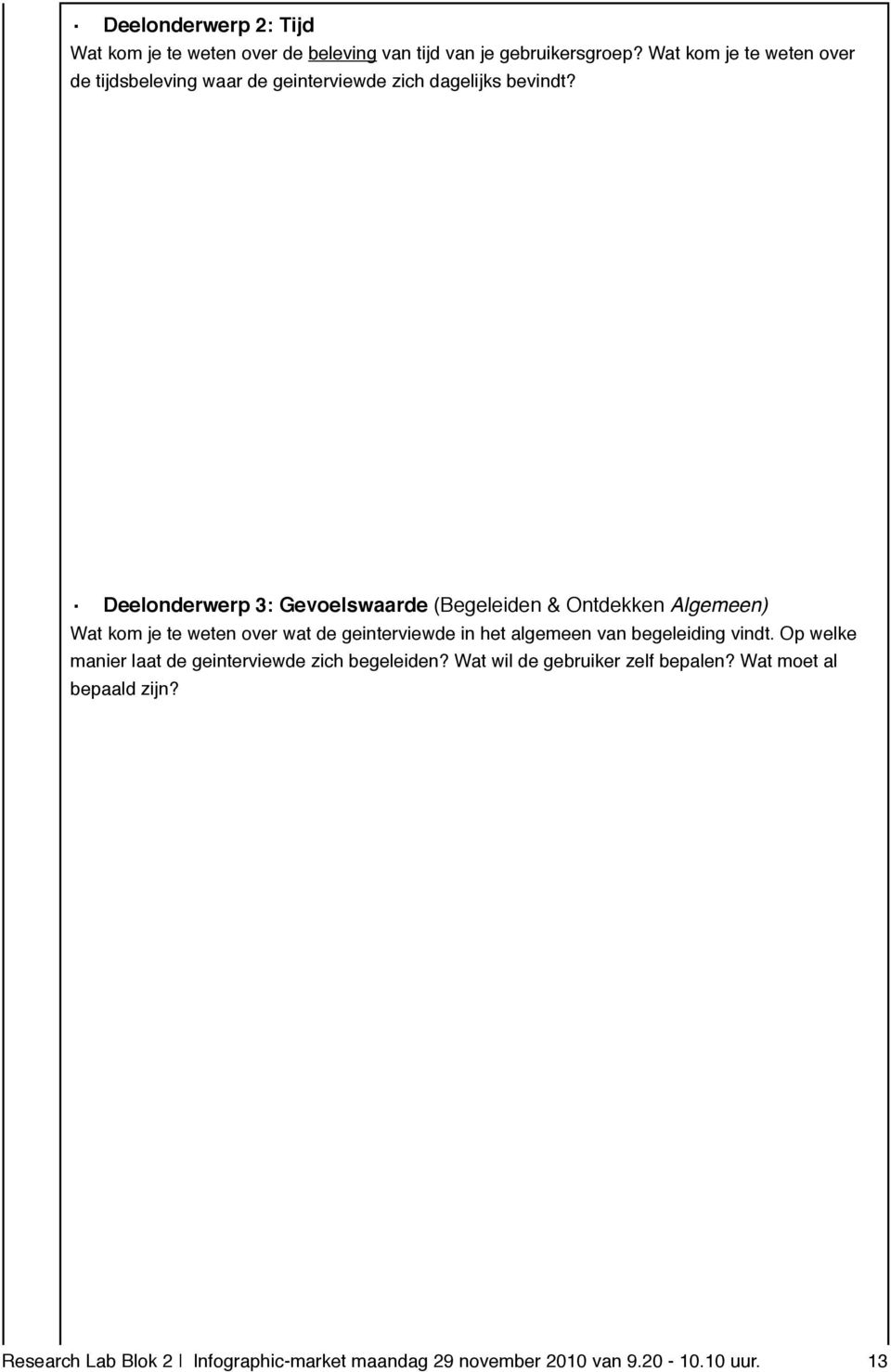 Deelonderwerp 3: Gevoelswaarde (Begeleiden & Ontdekken Algemeen) Wat kom je te weten over wat de geinterviewde in het algemeen van