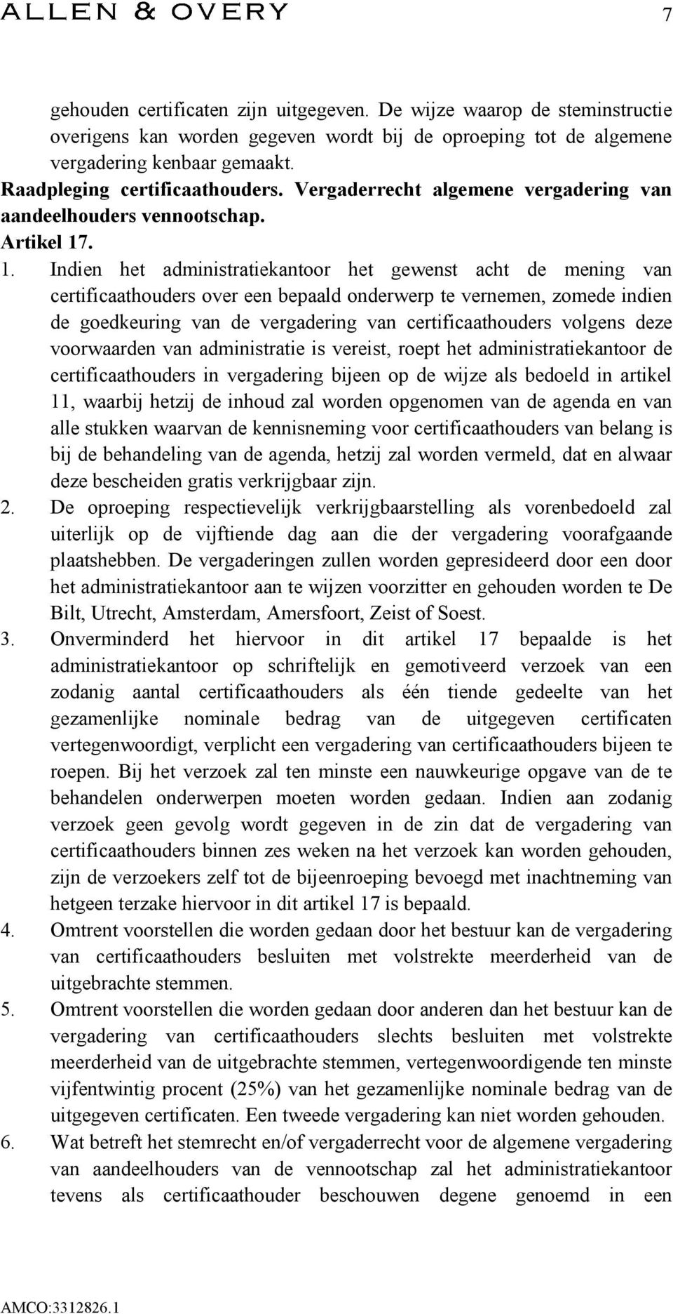 . 1. Indien het administratiekantoor het gewenst acht de mening van certificaathouders over een bepaald onderwerp te vernemen, zomede indien de goedkeuring van de vergadering van certificaathouders