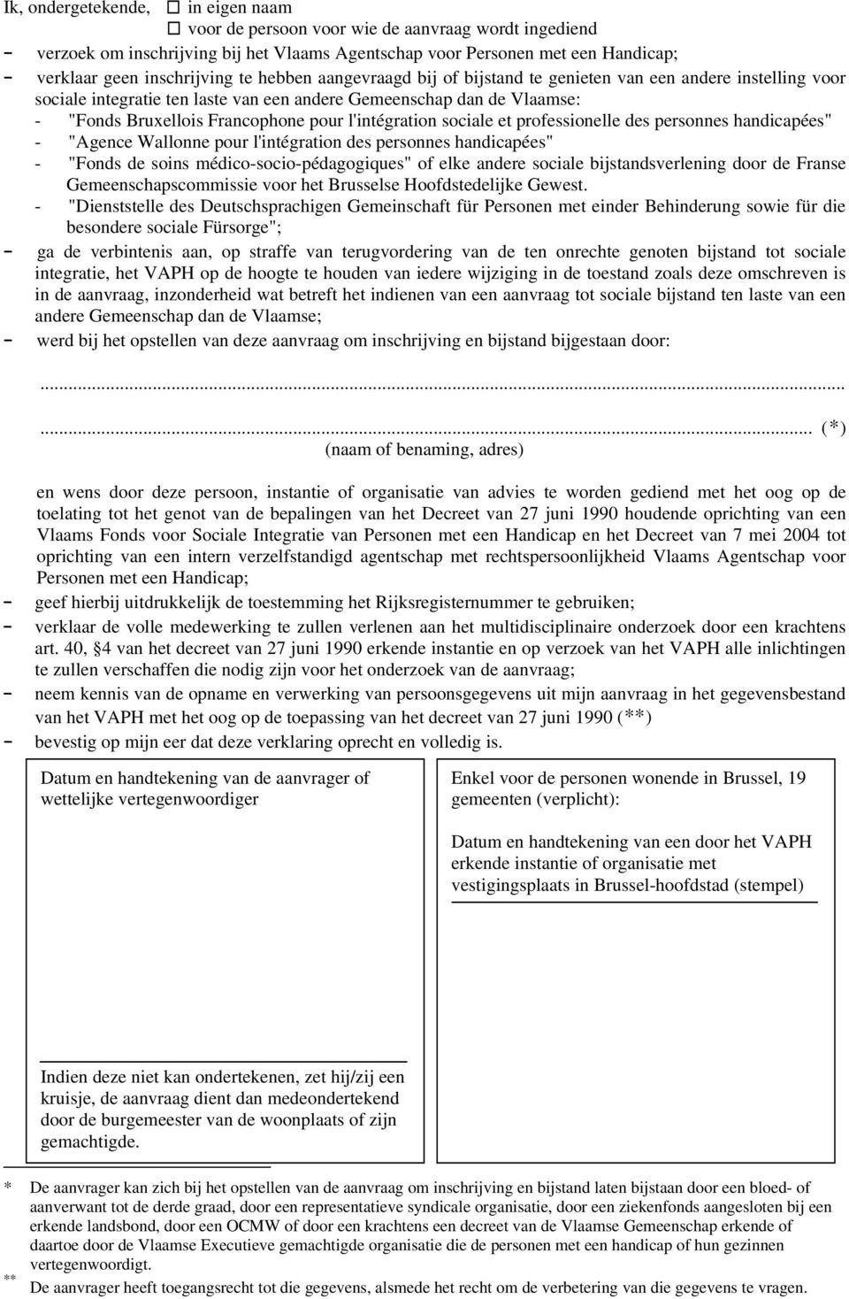 l'intégration sociale et professionelle des personnes handicapées" - "Agence Wallonne pour l'intégration des personnes handicapées" - "Fonds de soins médico-socio-pédagogiques" of elke andere sociale