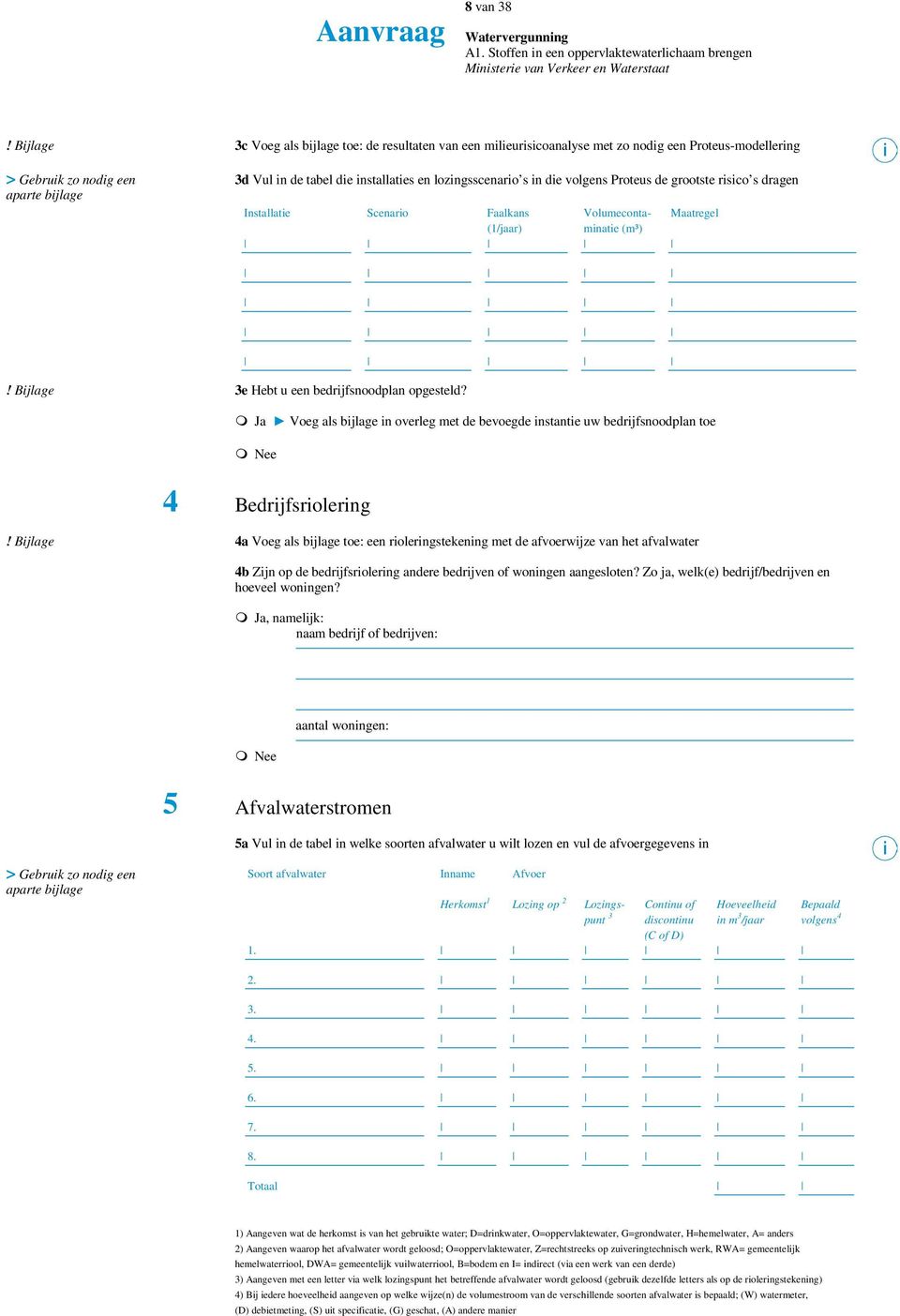 lozingsscenario s in die volgens Proteus de grootste risico s dragen Installatie Scenario Faalkans Volumecontaminatie Maatregel (1/jaar) (m³)! Bijlage 3e Hebt u een bedrijfsnoodplan opgesteld?