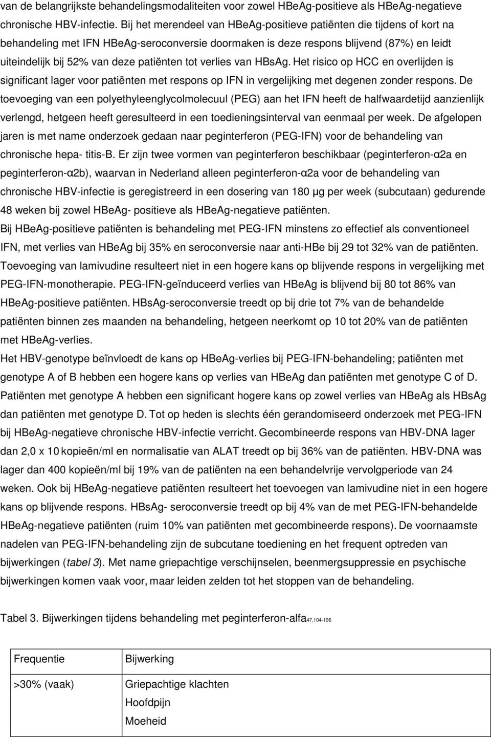 patiënten tot verlies van HBsAg. Het risico op HCC en overlijden is significant lager voor patiënten met respons op IFN in vergelijking met degenen zonder respons.