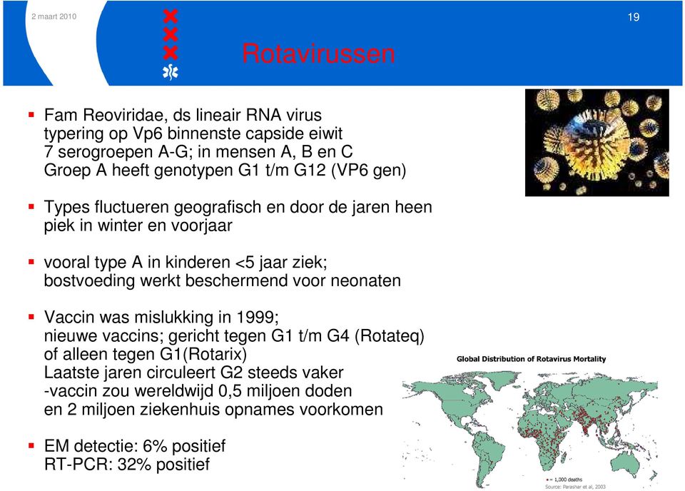 bostvoeding werkt beschermend voor neonaten Vaccin was mislukking in 1999; nieuwe vaccins; gericht tegen G1 t/m G4 (Rotateq) of alleen tegen G1(Rotarix)