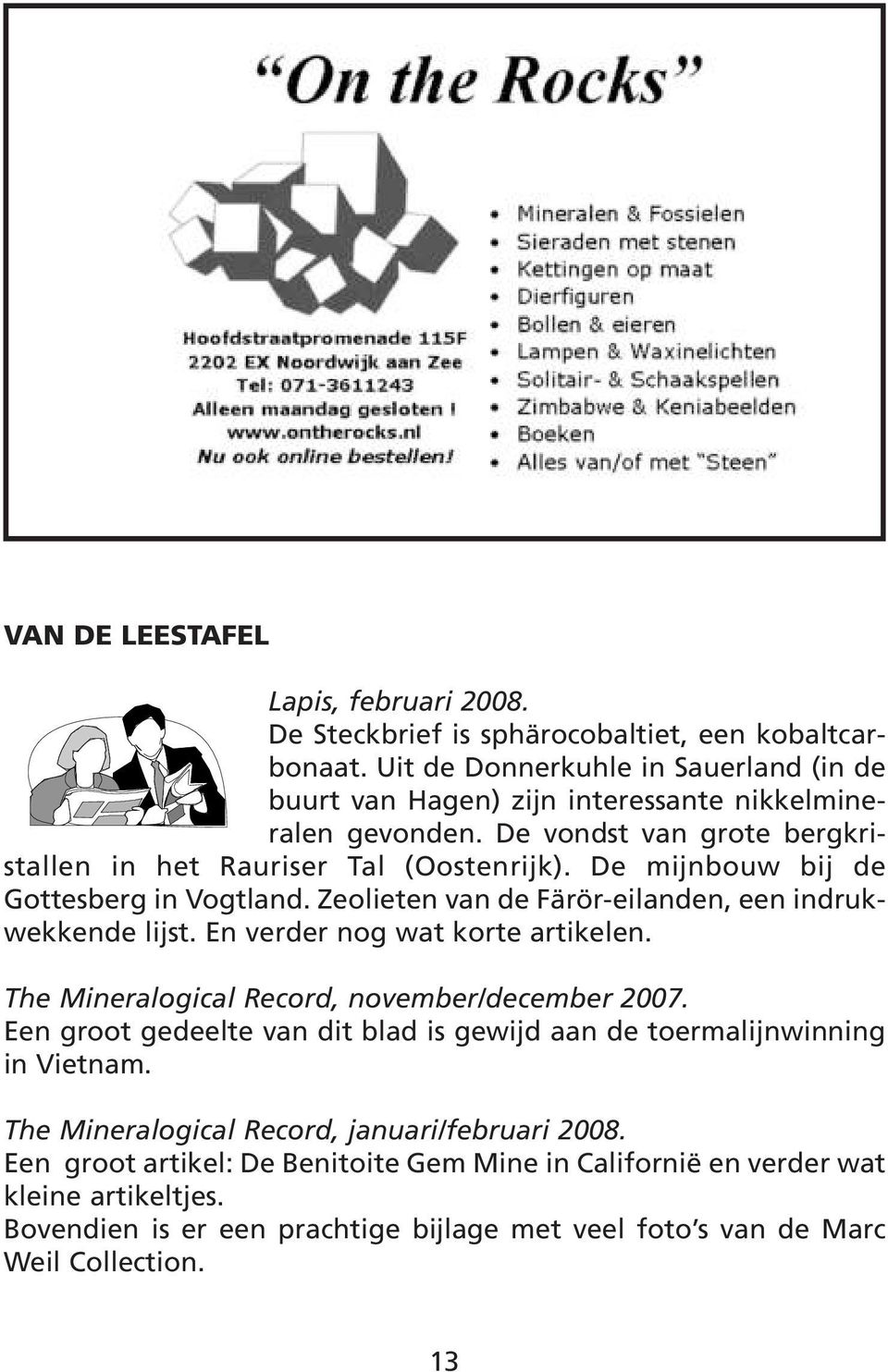 De mijnbouw bij de Gottesberg in Vogtland. Zeolieten van de Färör-eilanden, een indrukwekkende lijst. En verder nog wat korte artikelen. The Mineralogical Record, november/december 2007.