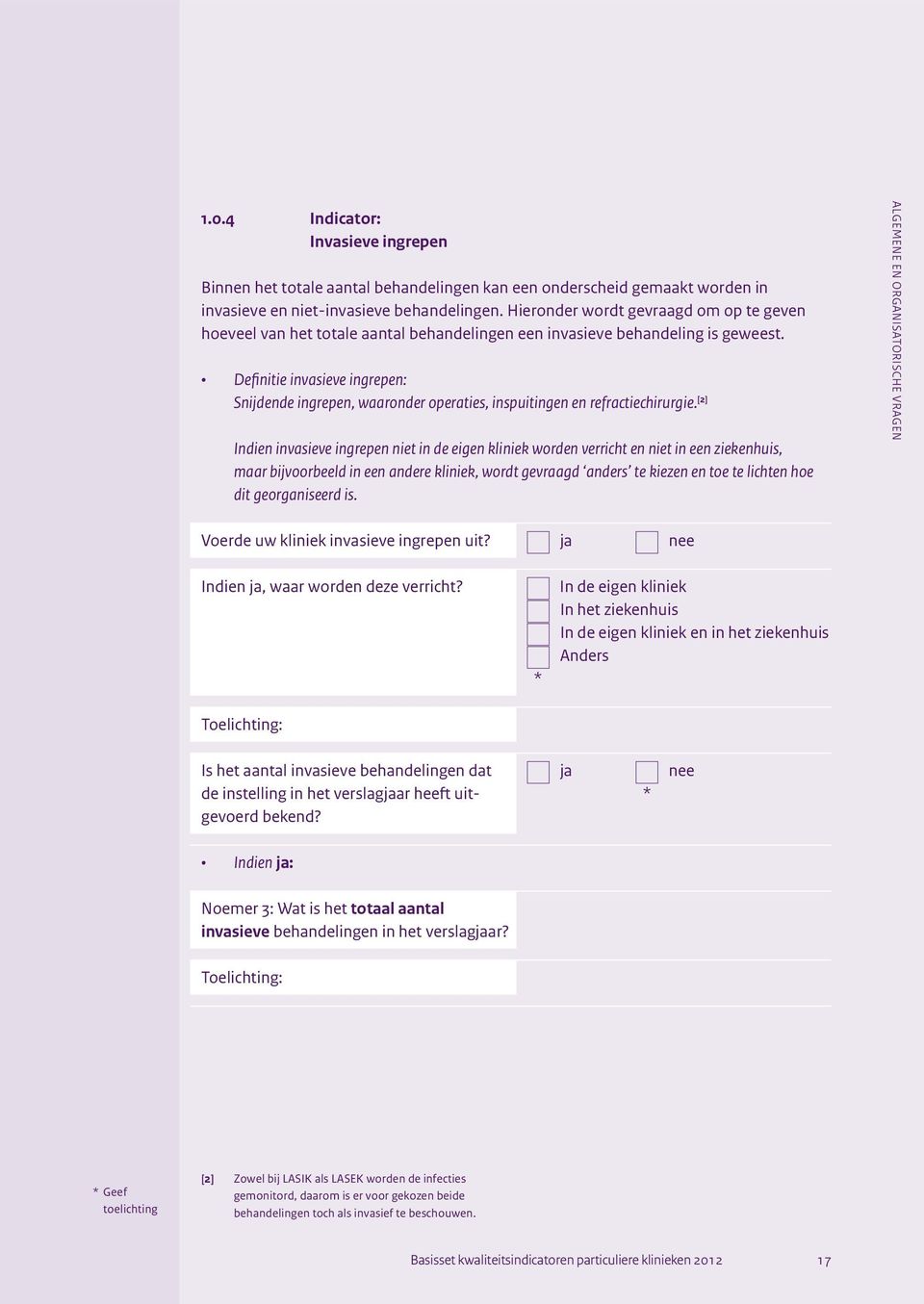 Definitie invasieve ingrepen: Snijdende ingrepen, waaronder operaties, inspuitingen en refractiechirurgie.