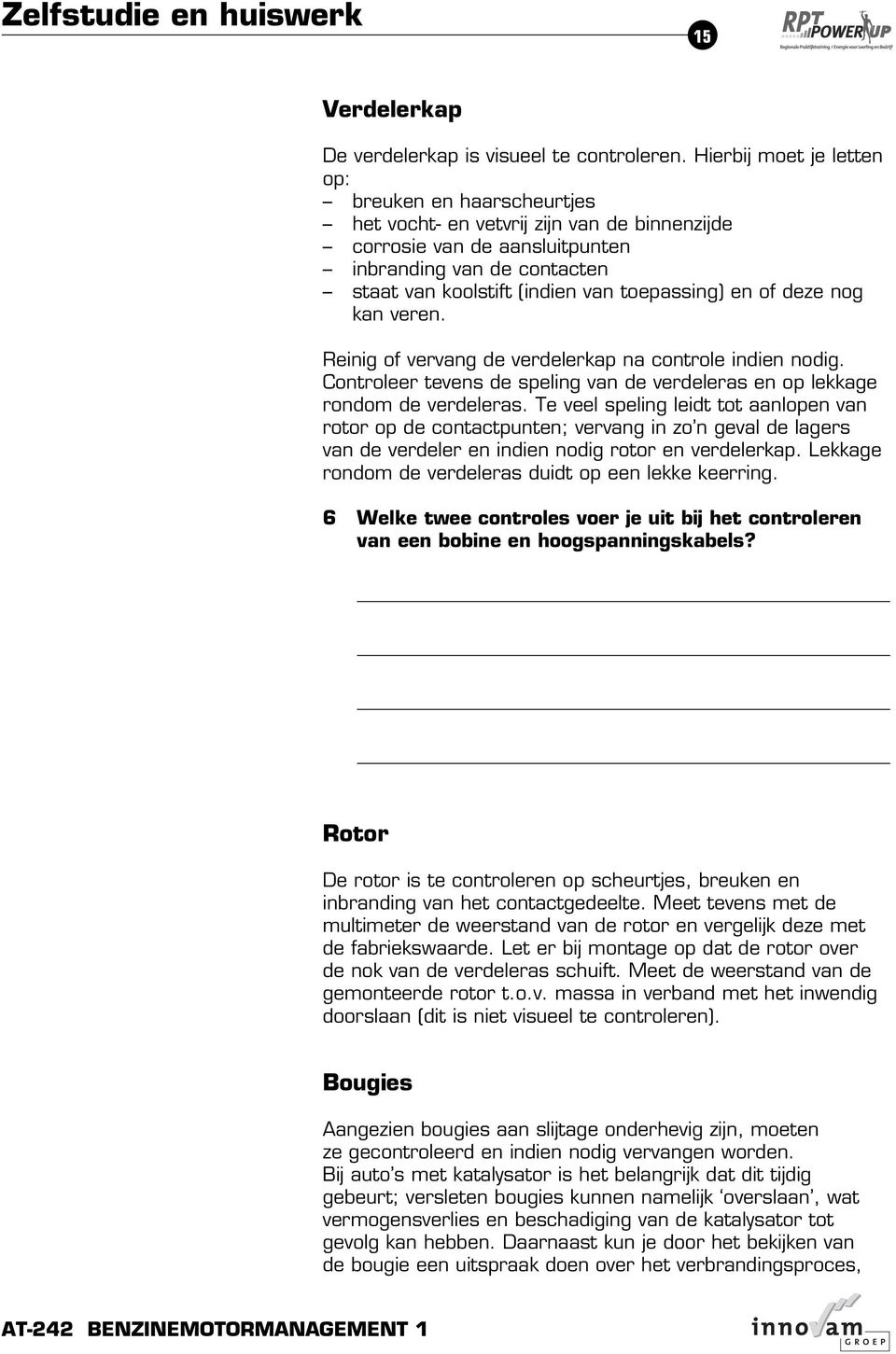 toepassing) en of deze nog kan veren. Reinig of vervang de verdelerkap na controle indien nodig. Controleer tevens de speling van de verdeleras en op lekkage rondom de verdeleras.