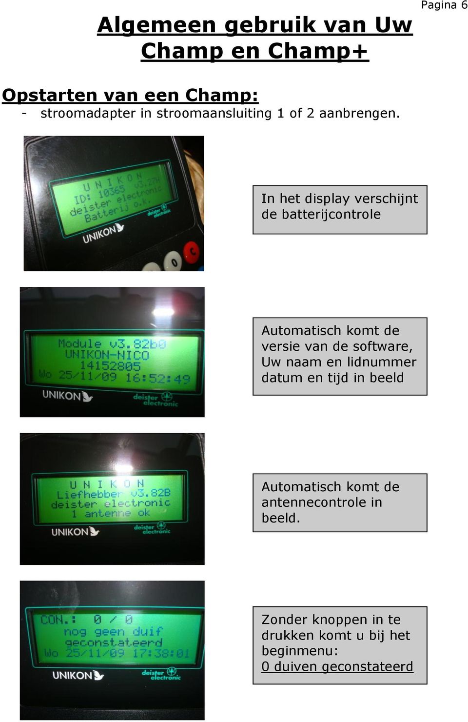 In het display verschijnt de batterijcontrole Automatisch komt de versie van de software, Uw