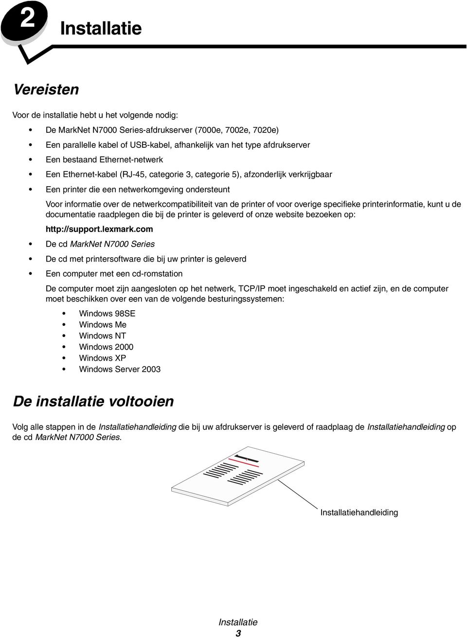 netwerkcompatibiliteit van de printer of voor overige specifieke printerinformatie, kunt u de documentatie raadplegen die bij de printer is geleverd of onze website bezoeken op: http://support.