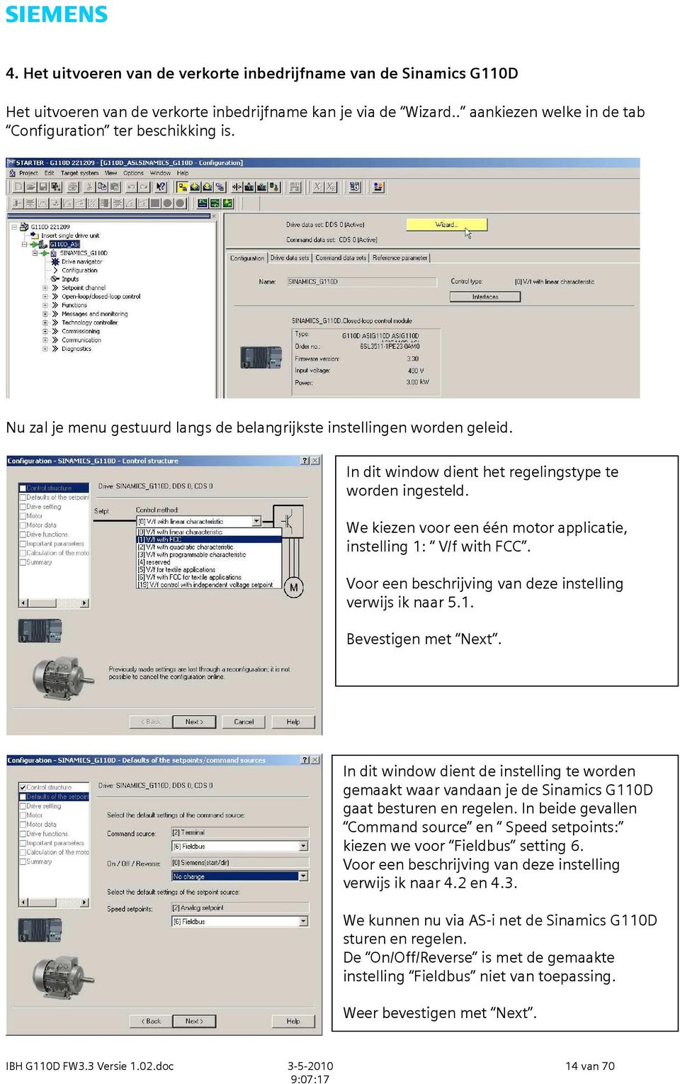 We kiezen voor een één motor applicatie, instelling 1: V/f with FCC. Voor een beschrijving van deze instelling verwijs ik naar 5.1. Bevestigen met Next.