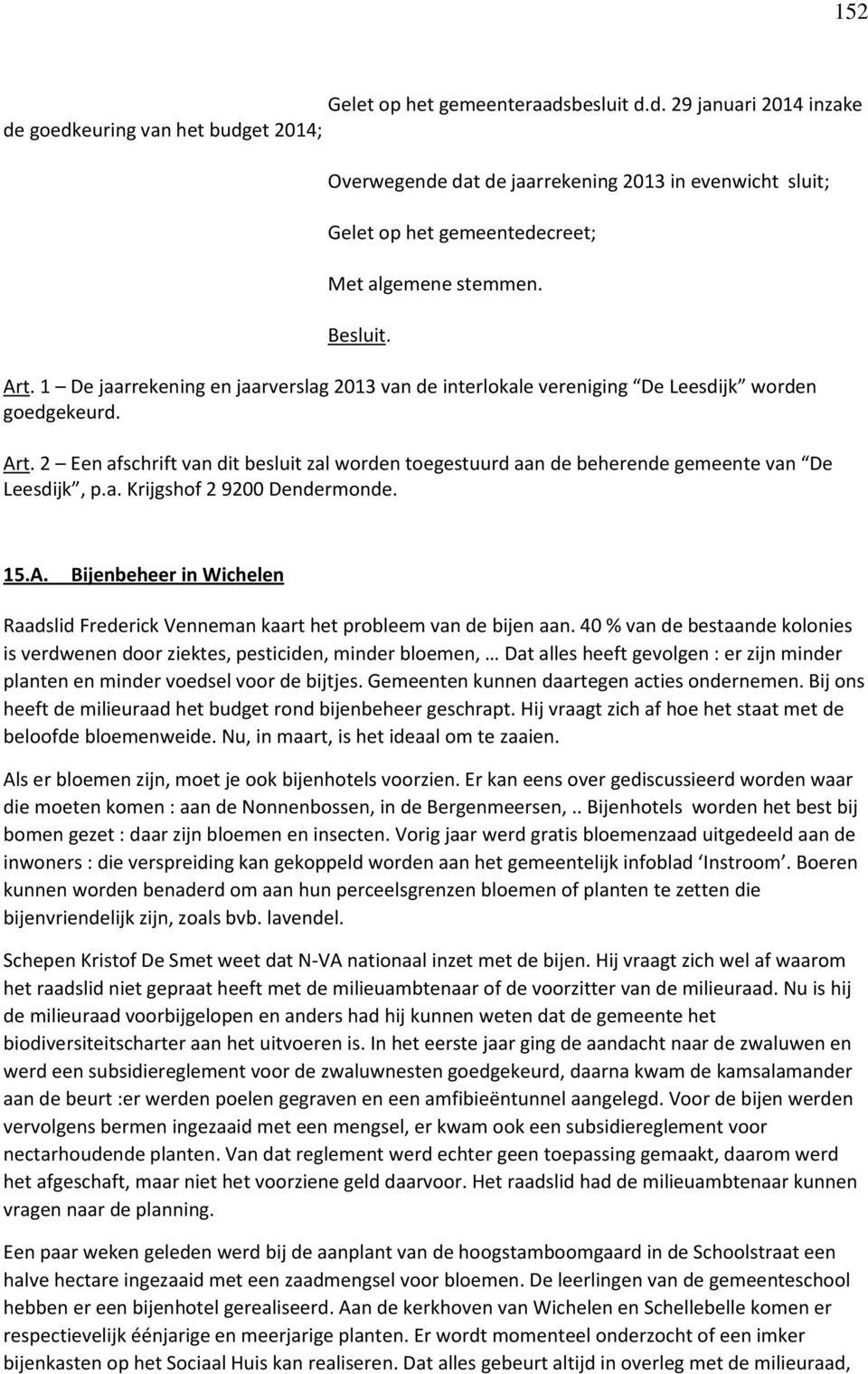 a. Krijgshof 2 9200 Dendermonde. 15.A. Bijenbeheer in Wichelen Raadslid Frederick Venneman kaart het probleem van de bijen aan.