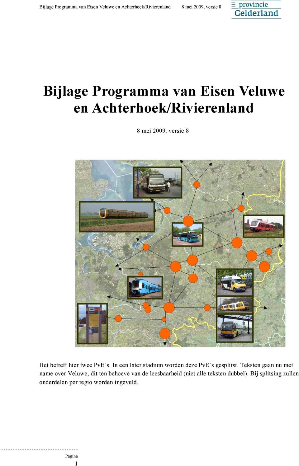 Teksten gaan nu met name over Veluwe, dit ten behoeve van de leesbaarheid (niet