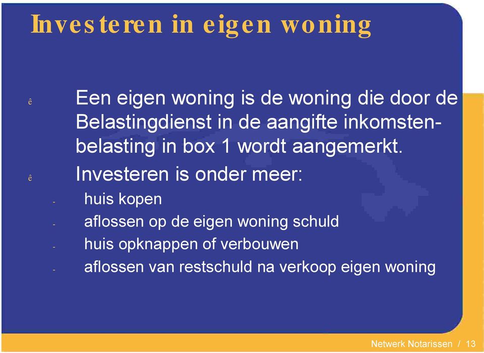 Investeren is onder meer: huis kopen aflossen op de eigen woning schuld huis