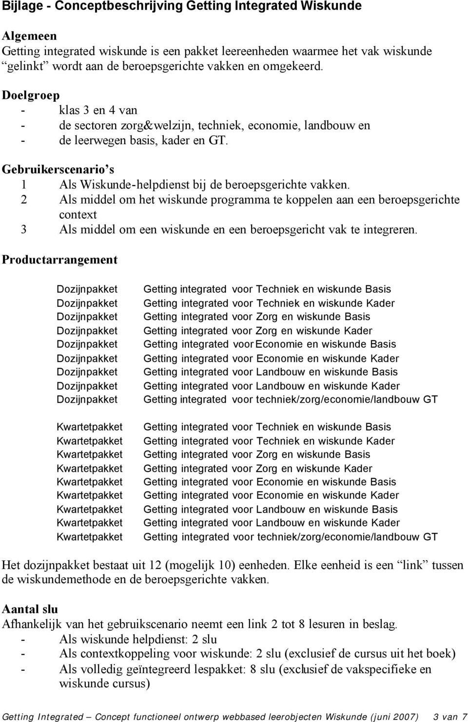 Gebruikerscenario s 1 Als Wiskunde-helpdienst bij de beroepsgerichte vakken.