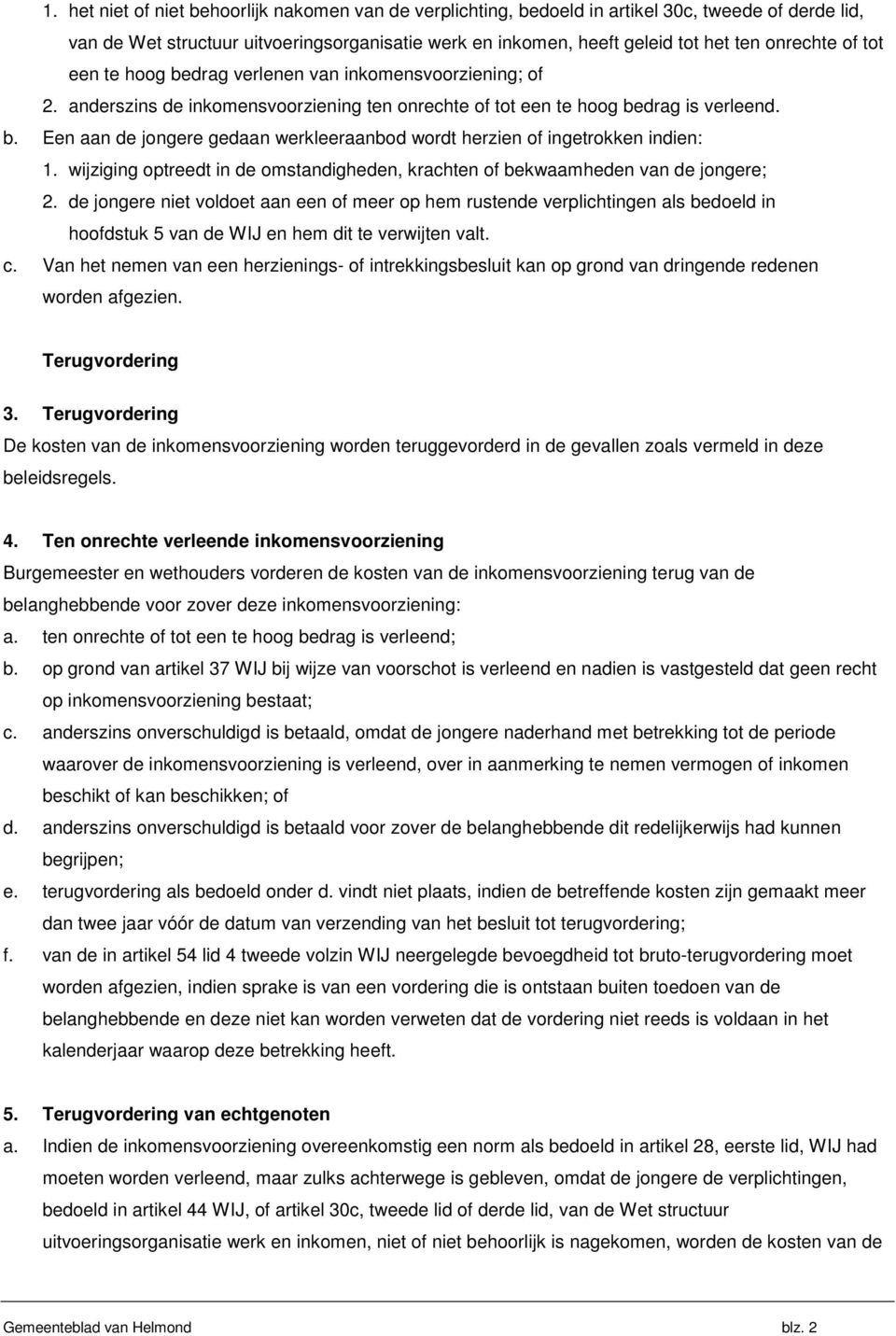 wijziging optreedt in de omstandigheden, krachten of bekwaamheden van de jongere; 2.