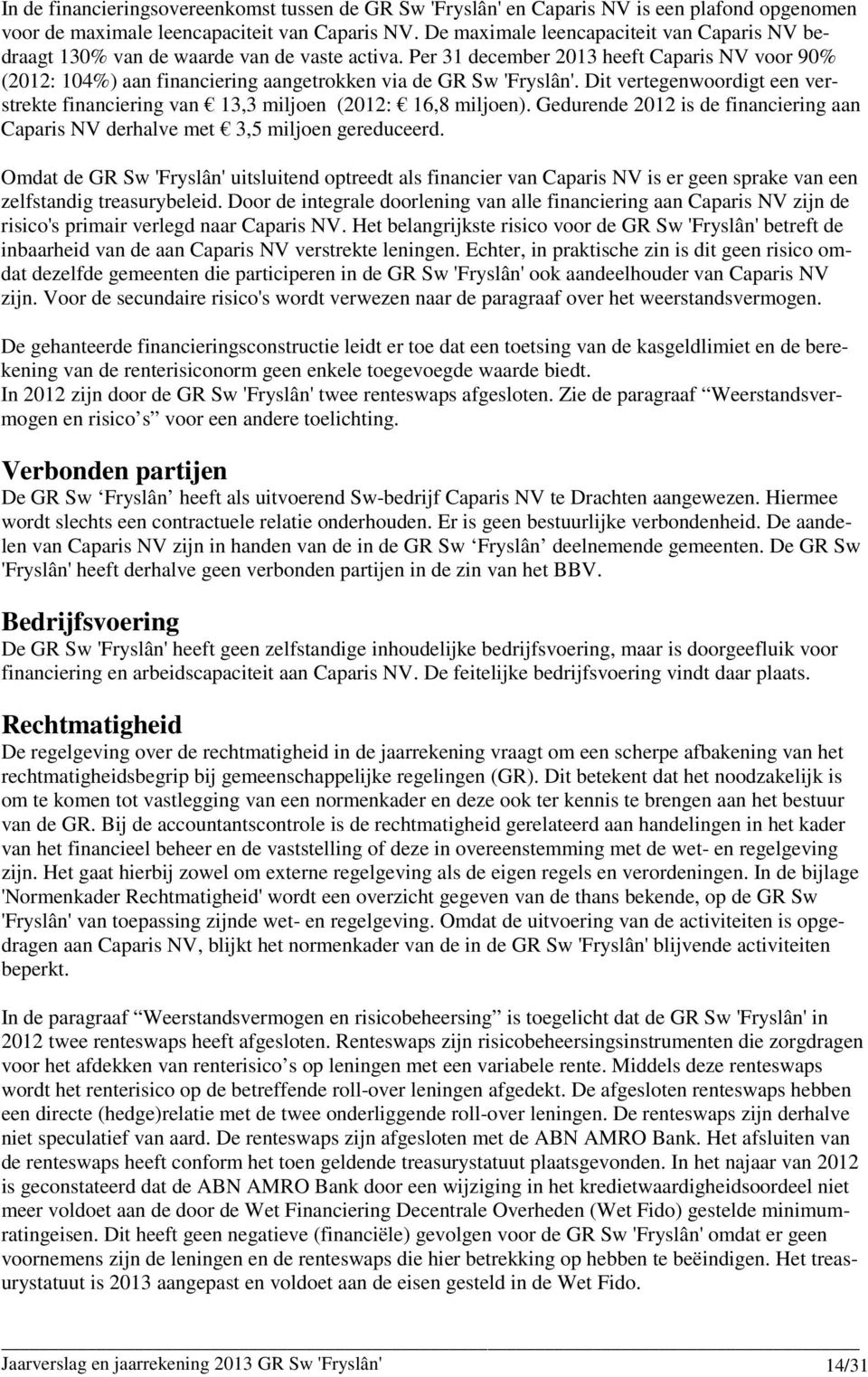 Per 31 december 2013 heeft Caparis NV voor 90% (2012: 104%) aan financiering aangetrokken via de GR Sw 'Fryslân'.