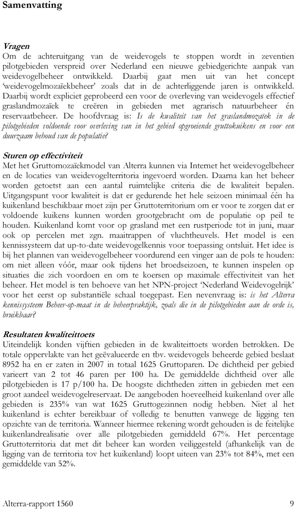 Daarbij wordt expliciet geprobeerd een voor de overleving van weidevogels effectief graslandmozaïek te creëren in gebieden met agrarisch natuurbeheer én reservaatbeheer.