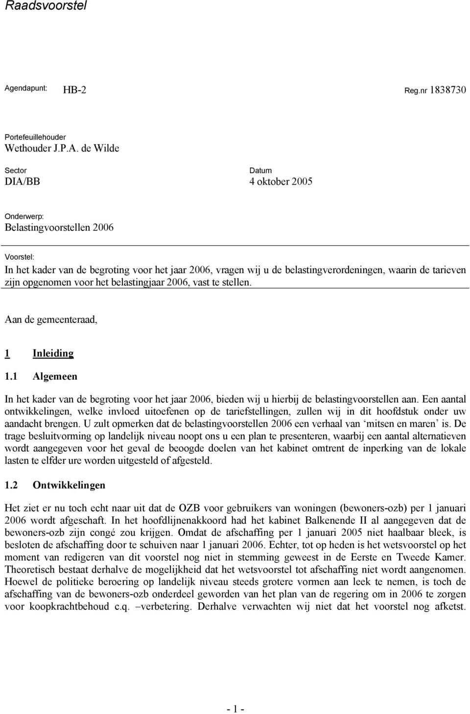 de Wilde Sector DIA/BB Datum 4 oktober 2005 Onderwerp: Belastingvoorstellen 2006 Voorstel: In het kader van de begroting voor het jaar 2006, vragen wij u de belastingverordeningen, waarin de tarieven