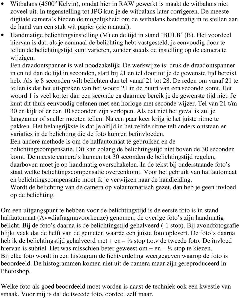 Handmatige belichtingsinstelling (M) en de tijd in stand BULB (B).