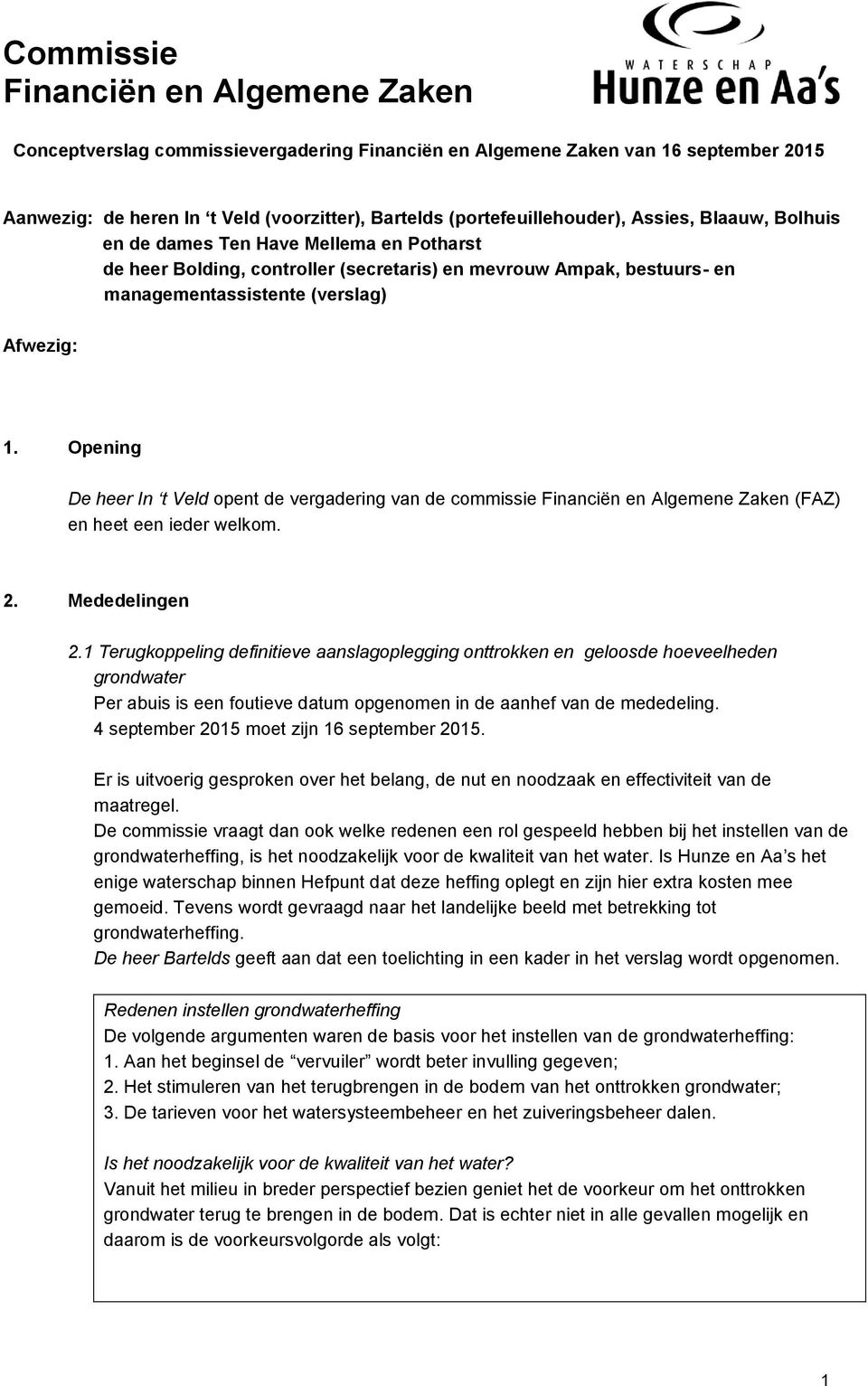 Opening De heer In t Veld opent de vergadering van de commissie Financiën en Algemene Zaken (FAZ) en heet een ieder welkom. 2. Mededelingen 2.