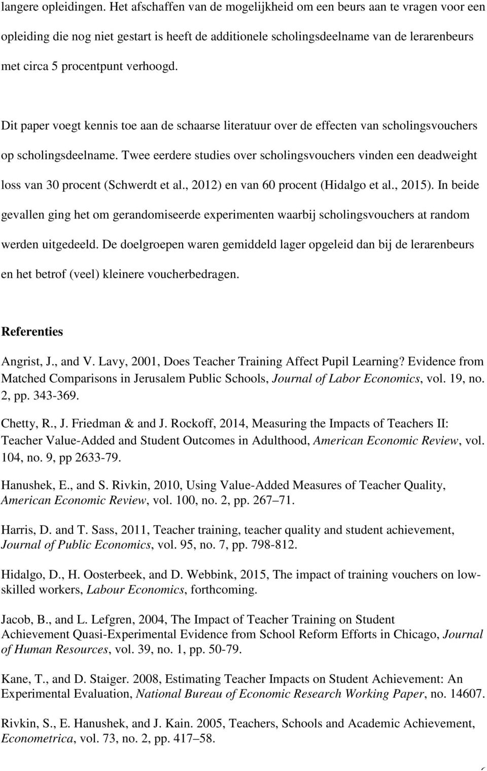 Dit paper voegt kennis toe aan de schaarse literatuur over de effecten van scholingsvouchers op scholingsdeelname.