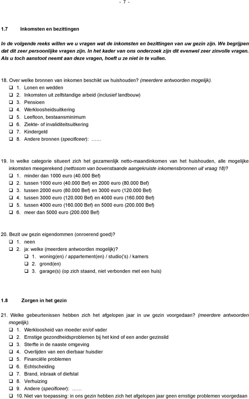 Over welke bronnen van inkomen beschikt uw huishouden? (meerdere antwoorden mogelijk). 1. Lonen en wedden 2. Inkomsten uit zelfstandige arbeid (inclusief landbouw) 3. Pensioen 4.