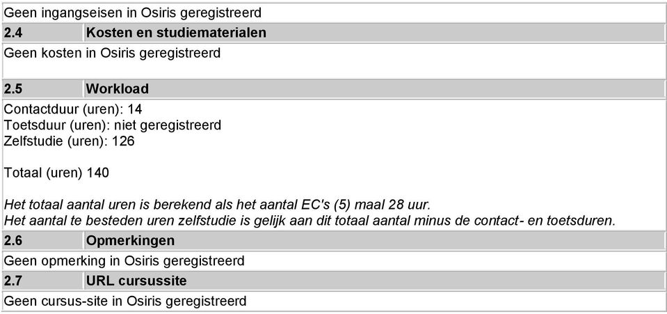 aantal uren is berekend als het aantal EC's (5) maal 28 uur.