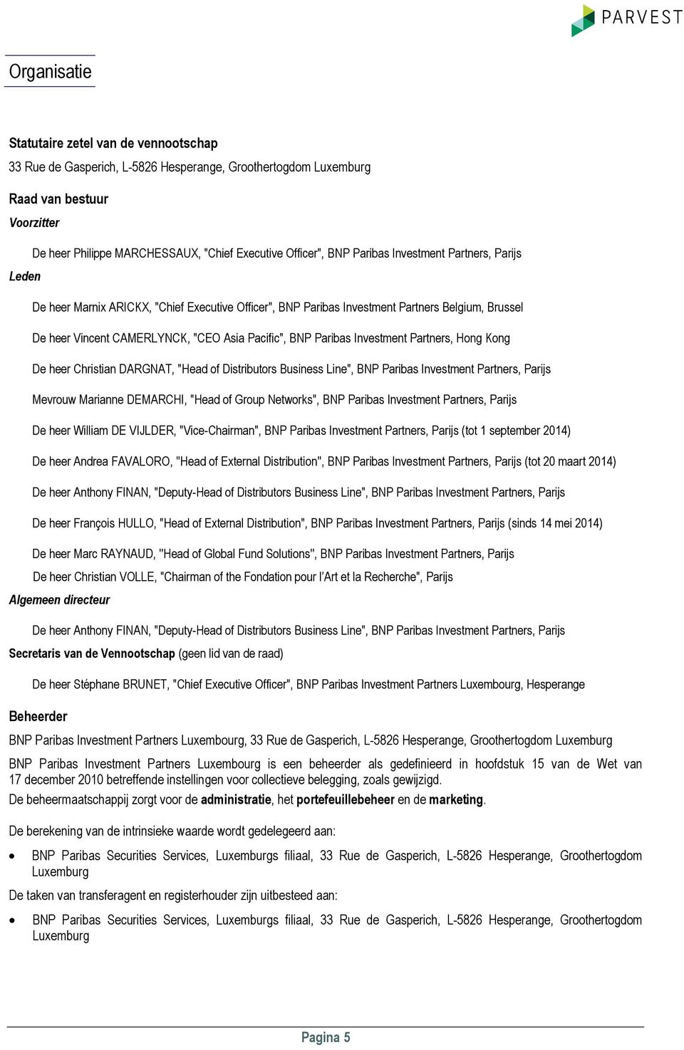 BNP Paribas Investment Partners, Hong Kong De heer Christian DARGNAT, "Head of Distributors Business Line", BNP Paribas Investment Partners, Parijs Mevrouw Marianne DEMARCHI, "Head of Group