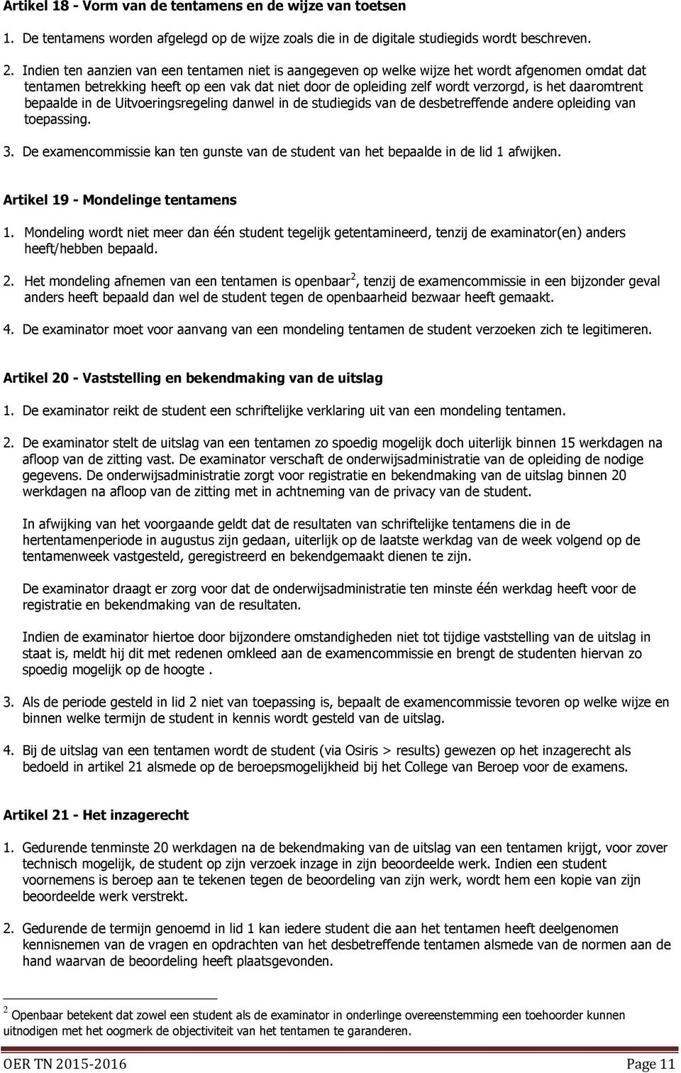 daaromtrent bepaalde in de Uitvoeringsregeling danwel in de studiegids van de desbetreffende andere opleiding van toepassing. 3.