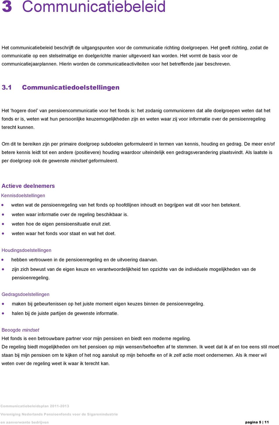 Hierin worden de communicatieactiviteiten voor het betreffende jaar beschreven. 3.