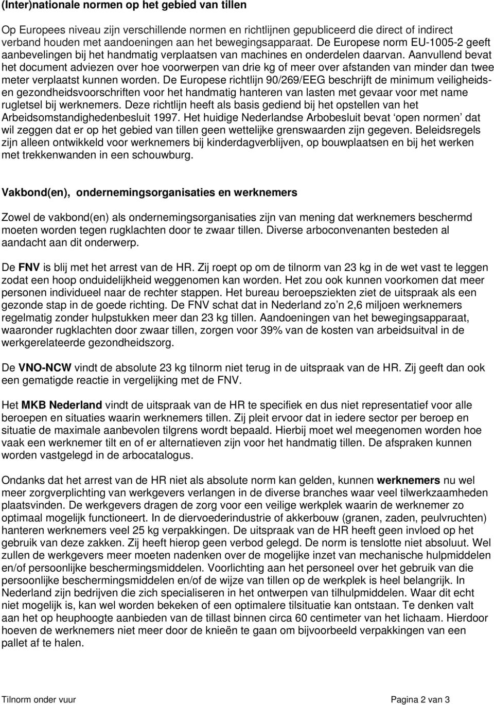 Aanvullend bevat het document adviezen over hoe voorwerpen van drie kg of meer over afstanden van minder dan twee meter verplaatst kunnen worden.