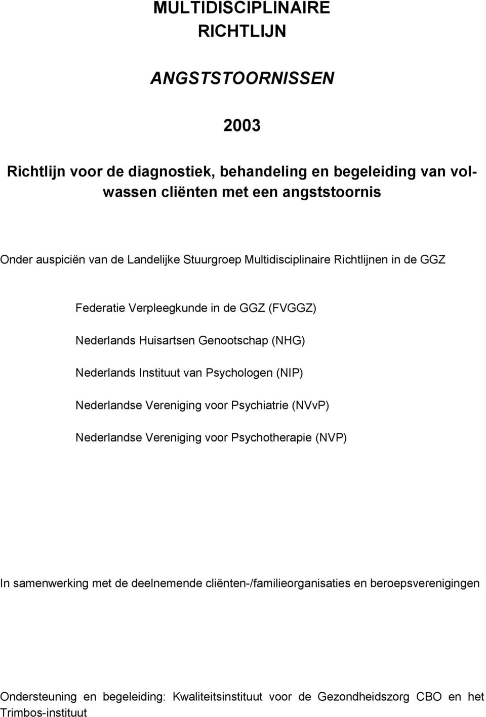 Nederlands Instituut van Psychologen (NIP) Nederlandse Vereniging voor Psychiatrie (NVvP) Nederlandse Vereniging voor Psychotherapie (NVP) In samenwerking met de