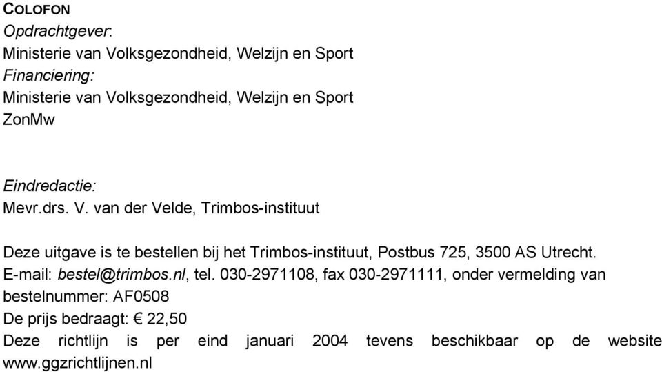 van der Velde, Trimbos-instituut Deze uitgave is te bestellen bij het Trimbos-instituut, Postbus 725, 3500 AS Utrecht.