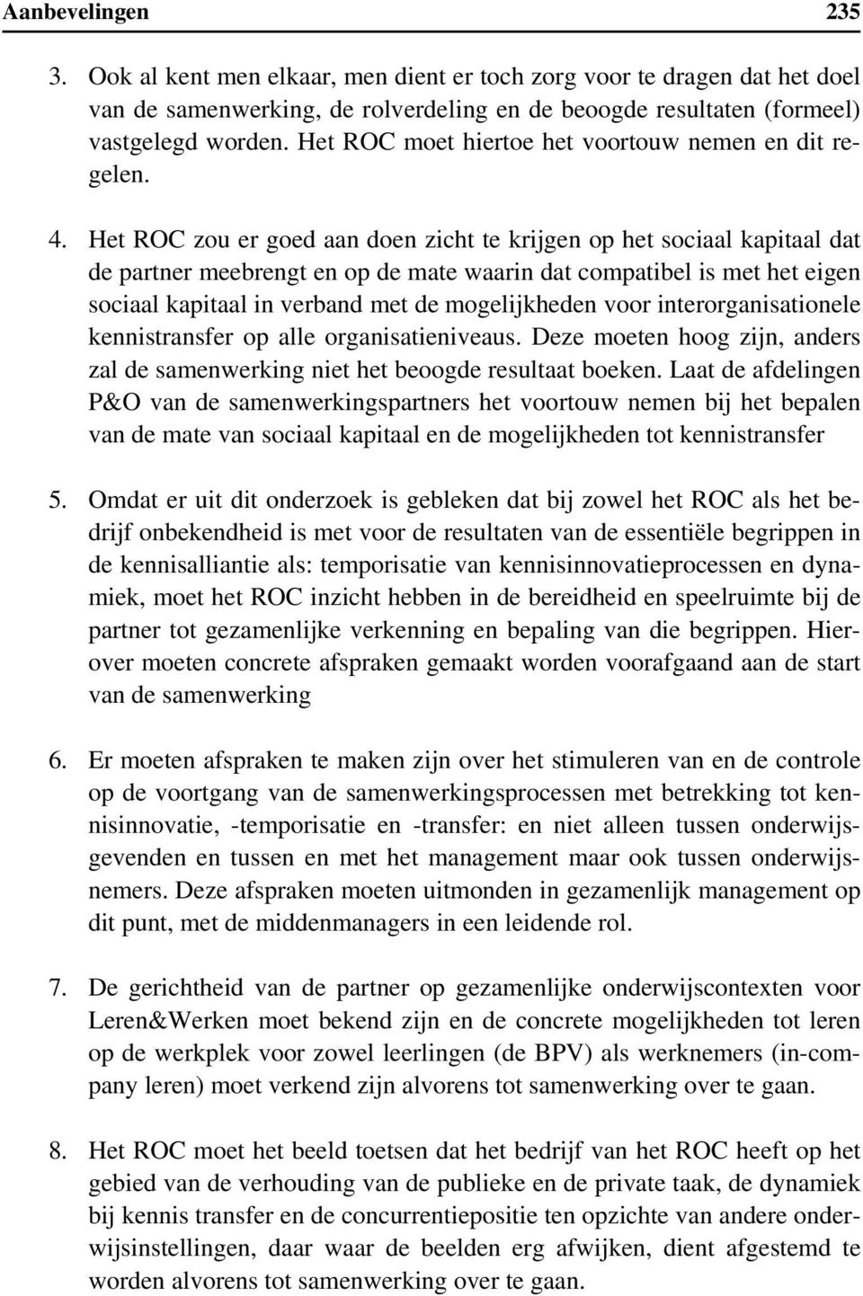 Het ROC zou er goed aan doen zicht te krijgen op het sociaal kapitaal dat de partner meebrengt en op de mate waarin dat compatibel is met het eigen sociaal kapitaal in verband met de mogelijkheden