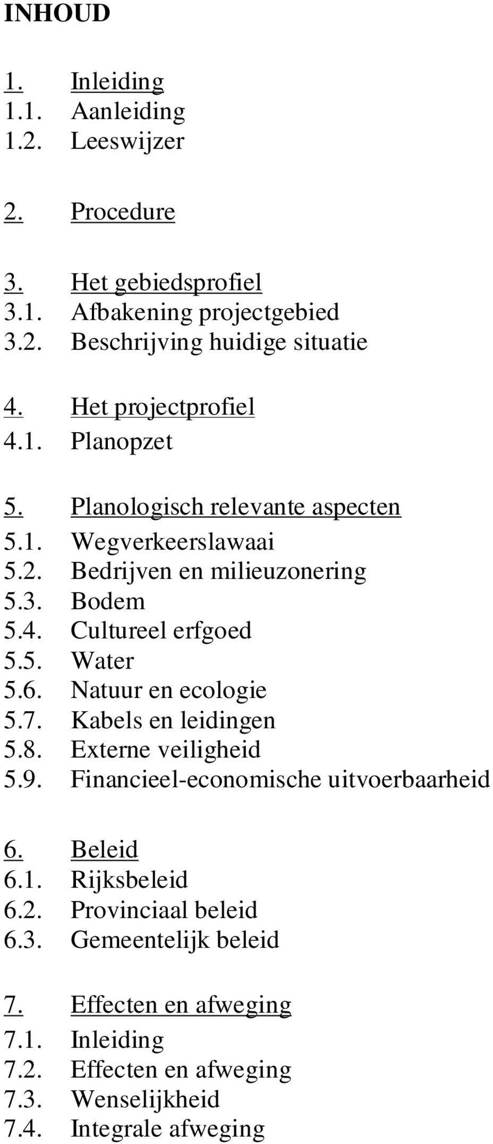 5. Water 5.6. Natuur en ecologie 5.7. Kabels en leidingen 5.8. Externe veiligheid 5.9. Financieel-economische uitvoerbaarheid 6. Beleid 6.1. Rijksbeleid 6.2.